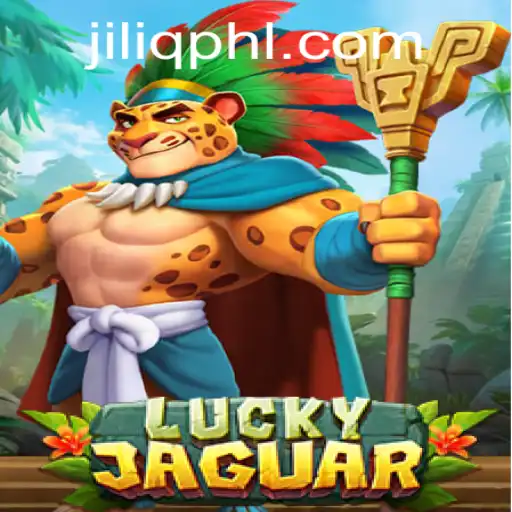 Unleashing the Thrills of LuckyJaguar: Dive into the World of JILIQ